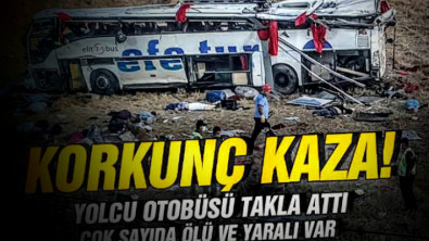 Efe Tur otobüsü kaza yaptı:Çok sayıda ölü ve yaralı var