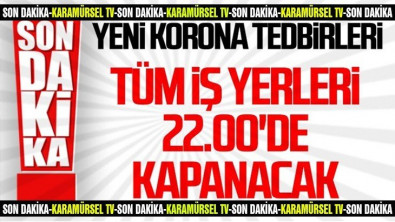 Erdoğan: Tüm iş yerleri 22.00'da kapanacak