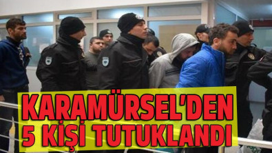 Karamürsel'den 5 kişi tutuklandı
