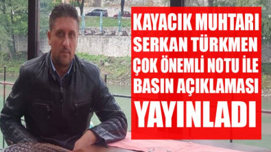 Kayacık Mahalle Muhtarı Serkan Türkmen basın açıklaması yayınladı