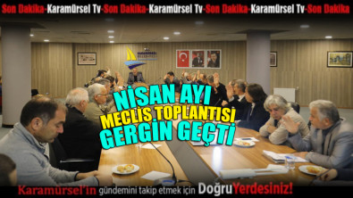 Karamürsel Belediyesi Nisan Ayı meclisi gergin geçti!