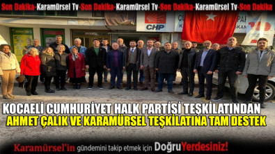 Kocaeli CHP Teşkilatından Ahmet Çalık ve ekibine tam destek
