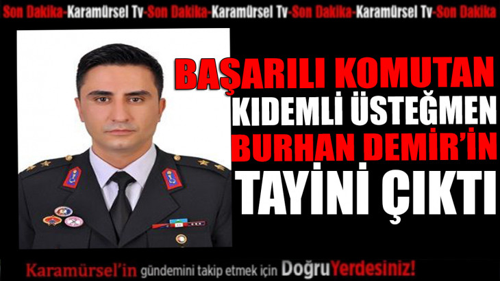 Jandarma Kıdemli Üsteğmen Burhan Demir'in tayini çıktı