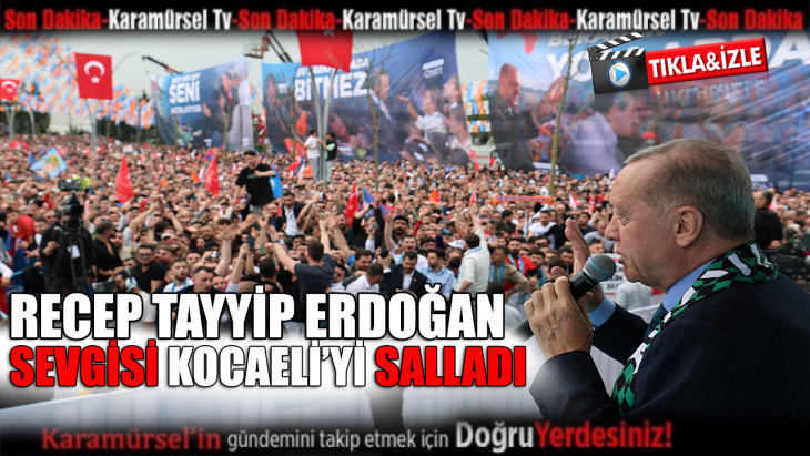 Recep Tayyip Erdoğan, Kocaeli'yi salladı